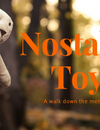 Nostalgic Toys: A walk down through the memory lane